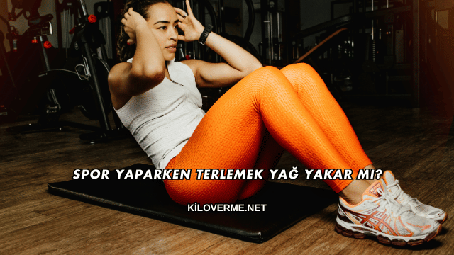 Spor Yaparken Terlemek Yağ Yakar mı?