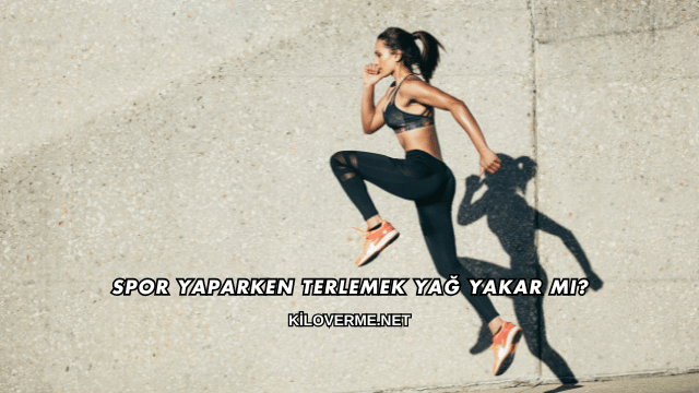 Spor Yaparken Terlemek Yağ Yakar mı?