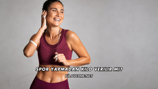 Spor Yapmadan Kilo Verilir mi?
