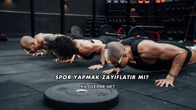 Spor Yapmak Zayıflatır mı?