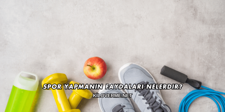 Spor Yapmanın Faydaları Nelerdir?