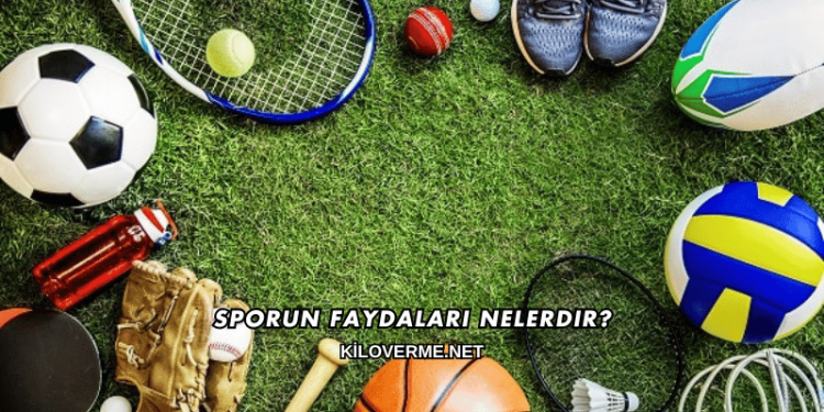 Sporun Faydaları Nelerdir?