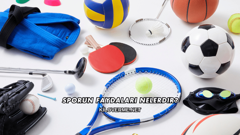 Sporun Faydaları Nelerdir?