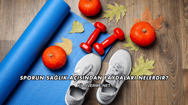 Sporun Sağlık Açısından Faydaları Nelerdir?