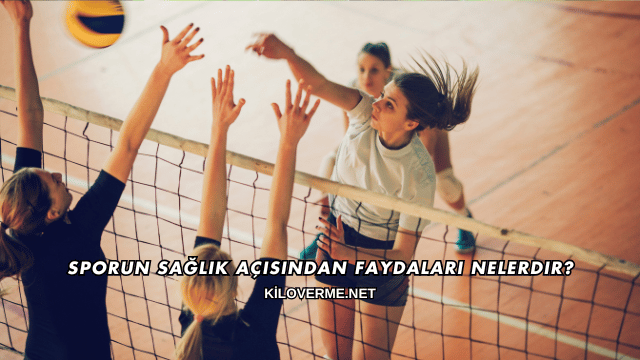 Sporun Sağlık Açısından Faydaları Nelerdir?