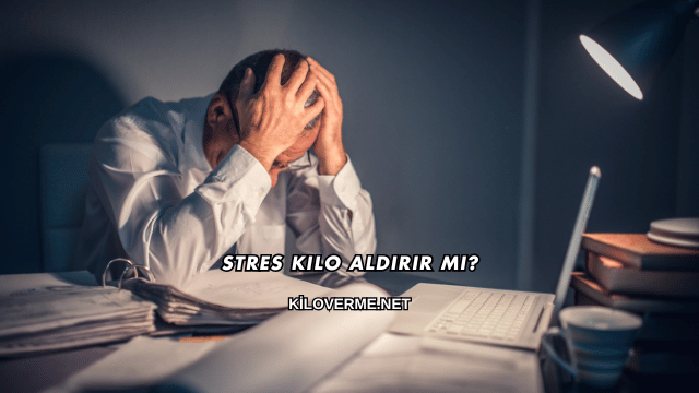Stres Kilo Aldırır mı?