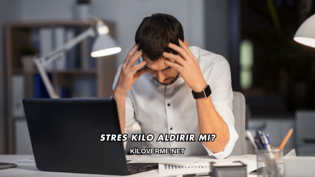 Stres Kilo Aldırır mı?