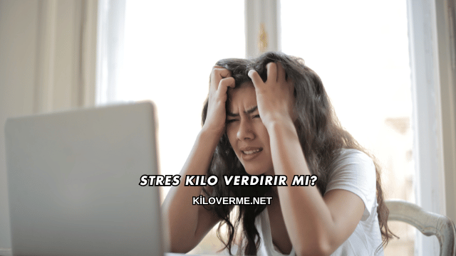 Stres Kilo Verdirir mi?