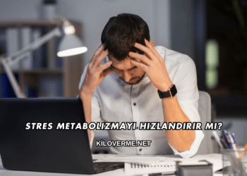 Stres Metabolizmayı Hızlandırır mı?