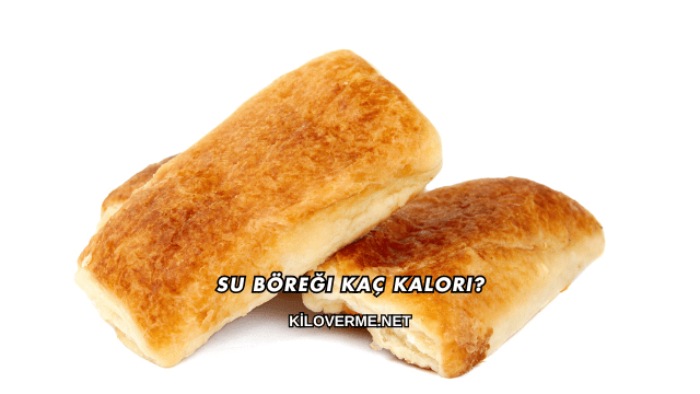 Su Böreği Kaç Kalori?