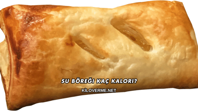 Su Böreği Kaç Kalori?