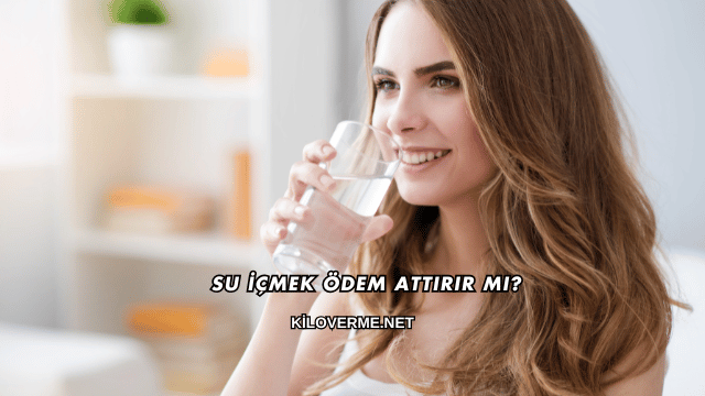 Su İçmek Ödem Attırır mı?