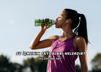 Su İçmenin Faydaları Nelerdir?