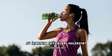 Su İçmenin Faydaları Nelerdir?