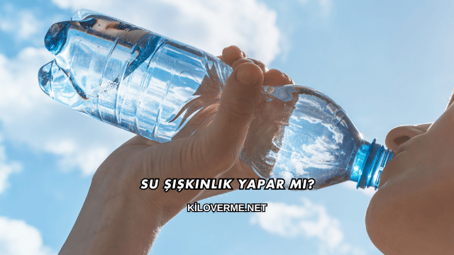 Su Şişkinlik Yapar mı?