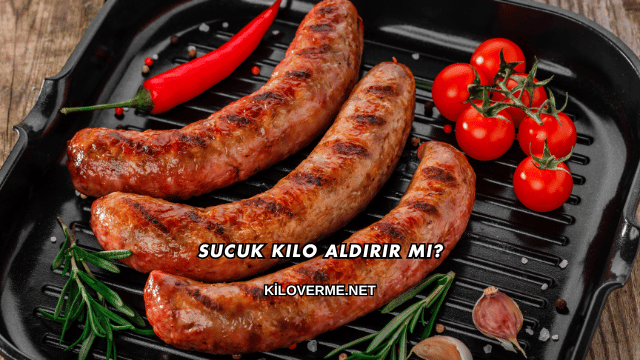 Sucuk Kilo Aldırır mı?
