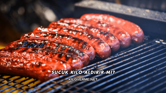 Sucuk Kilo Aldırır mı?