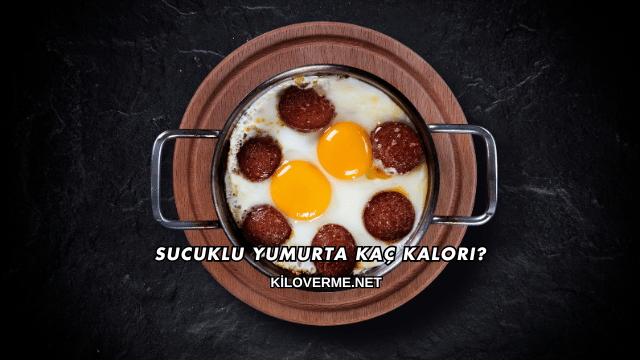 Sucuklu Yumurta Kaç Kalori?