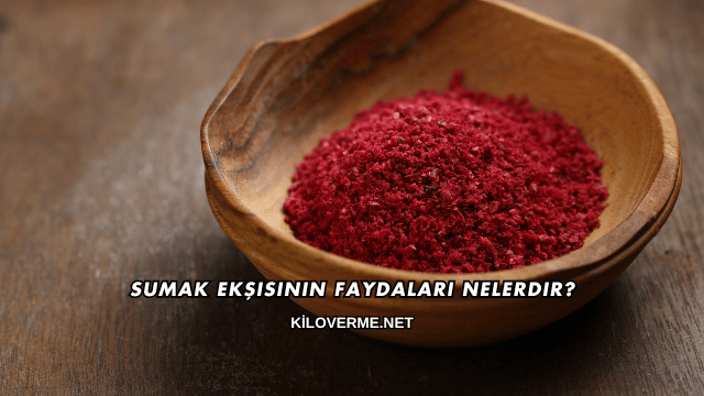 Sumak Ekşisinin Faydaları Nelerdir?