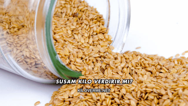 Susam Kilo Verdirir mi?