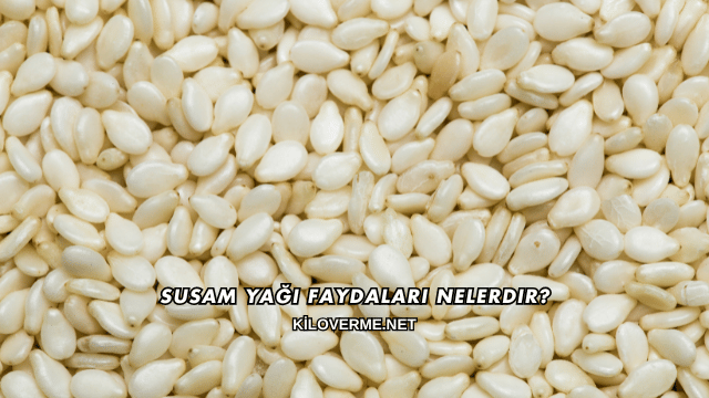 Susam Yağı Faydaları Nelerdir?