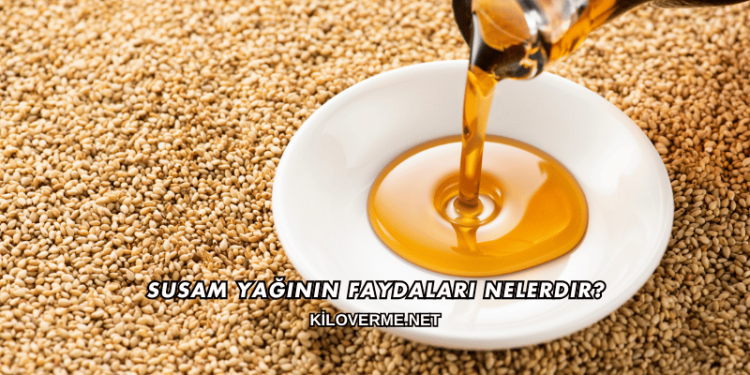 Susam Yağının Faydaları Nelerdir?