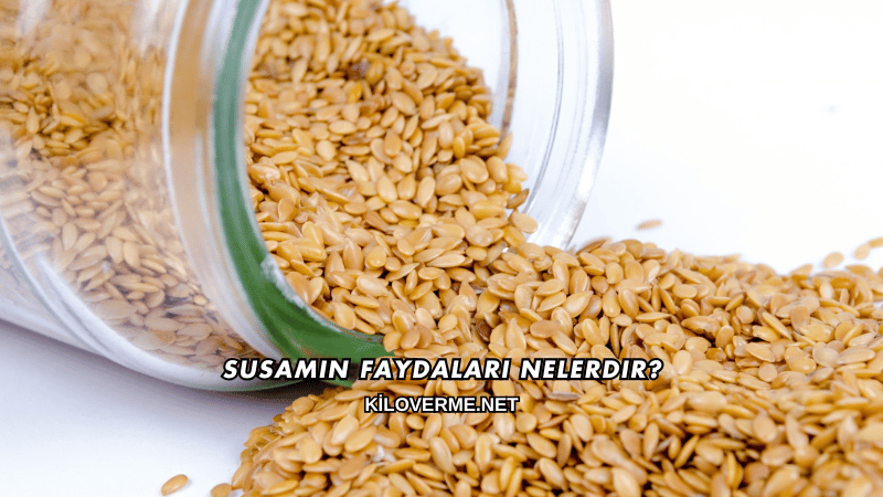 Susamın Faydaları Nelerdir?