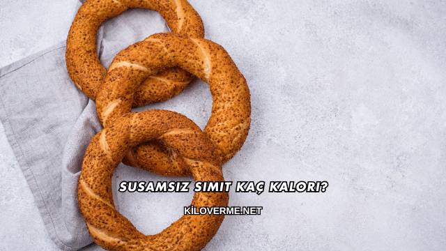 Susamsız Simit Kaç Kalori?