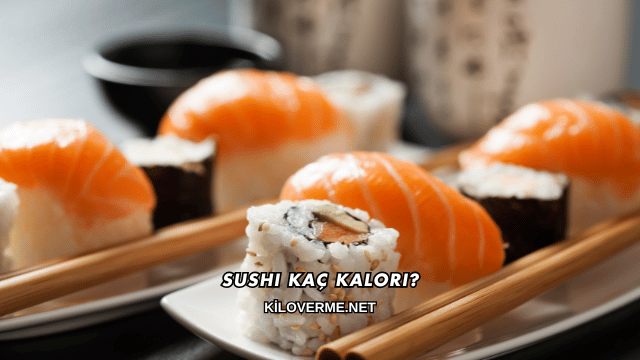 Sushi Kaç Kalori?