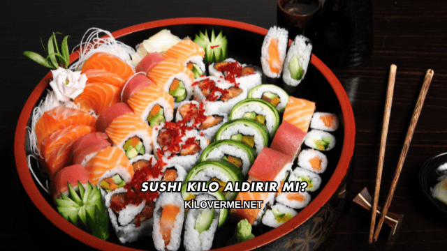 Sushi Kilo Aldırır mı?