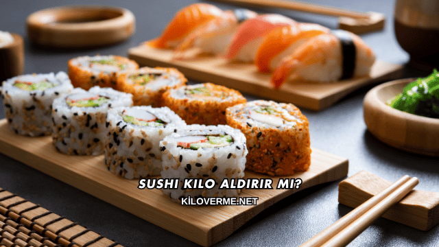 Sushi Kilo Aldırır mı?