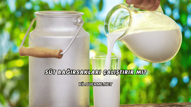 Süt Bağırsakları Çalıştırır mı?
