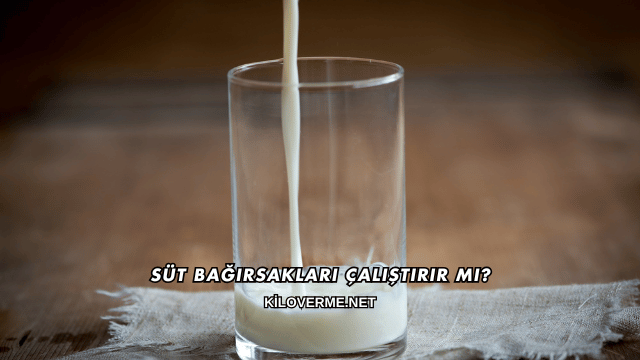 Süt Bağırsakları Çalıştırır mı?