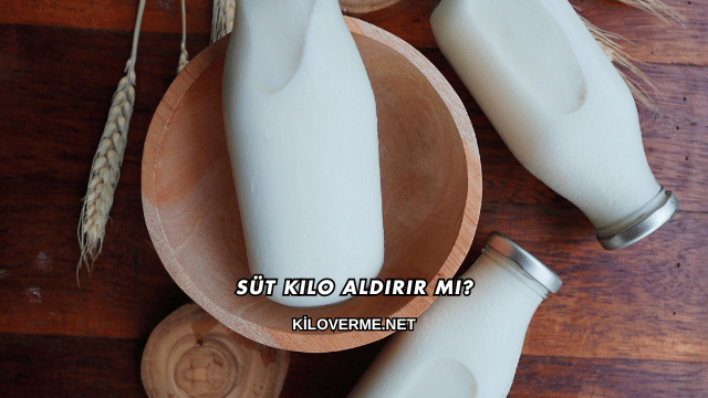 Süt Kilo Aldırır mı?