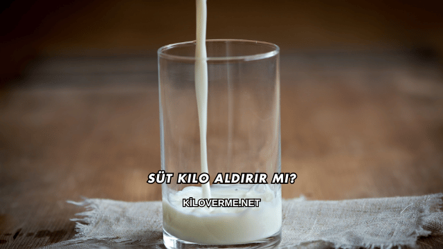 Süt Kilo Aldırır mı?
