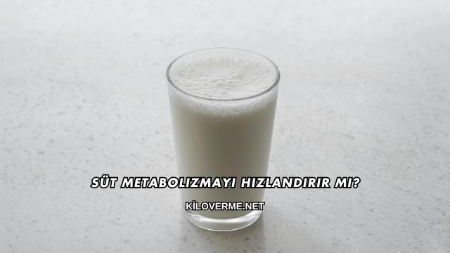 Süt Metabolizmayı Hızlandırır mı?