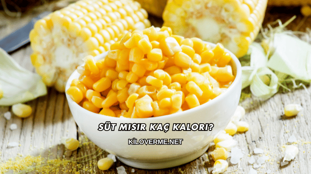 Süt Mısır Kaç Kalori?