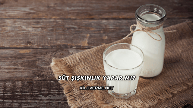 Süt Şişkinlik Yapar mı?