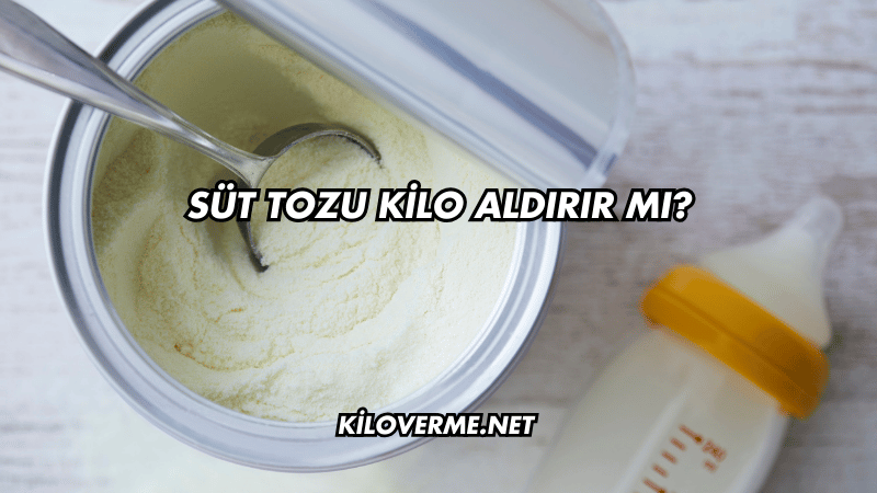 Süt Tozu Kilo Aldırır mı?