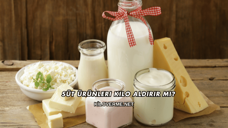 Süt Ürünleri Kilo Aldırır mı?
