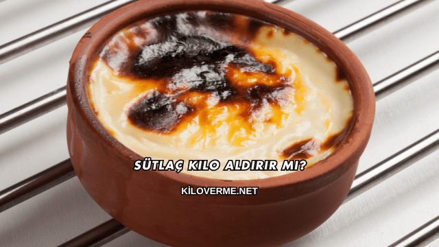 Sütlaç Kilo Aldırır mı?