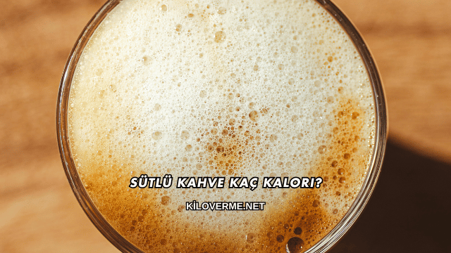 Sütlü Kahve Kaç Kalori?