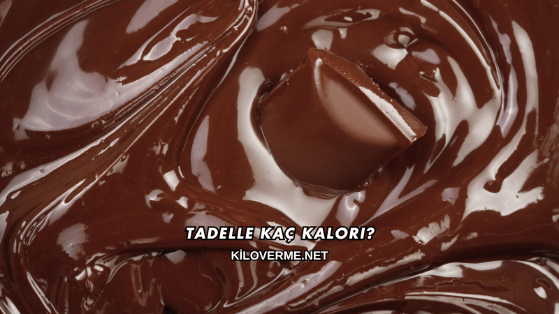 Tadelle Kaç Kalori?