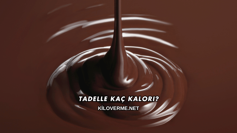 Tadelle Kaç Kalori?