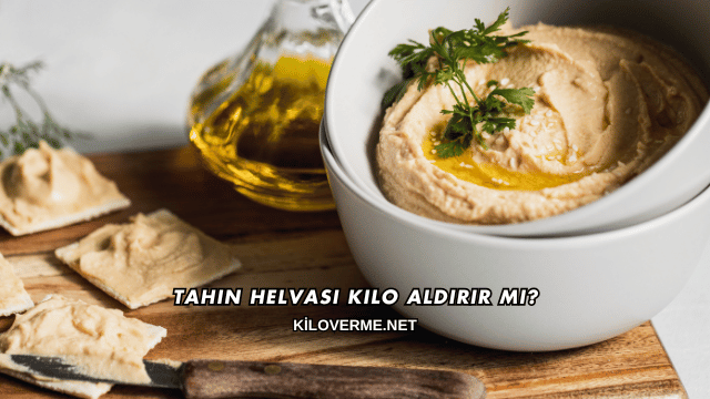 Tahin Helvası Kilo Aldırır mı?