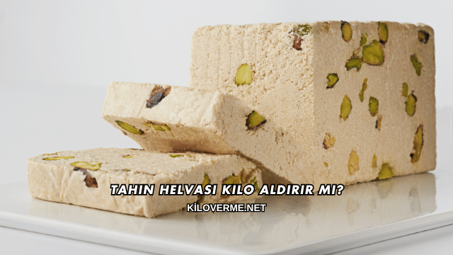 Tahin Helvası Kilo Aldırır mı?