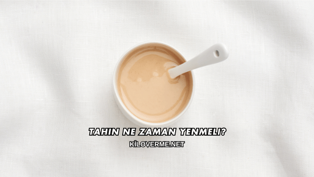 Tahin Ne Zaman Yenmeli?