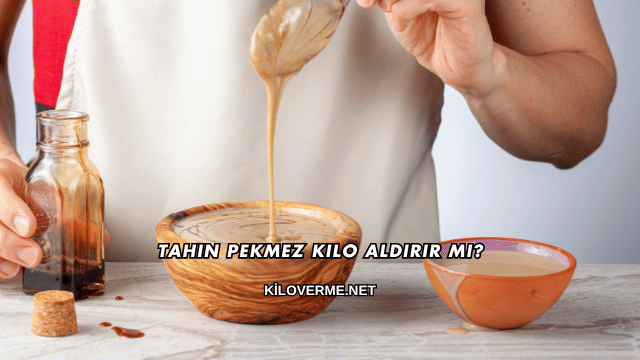 Tahin Pekmez Kilo Aldırır mı?
