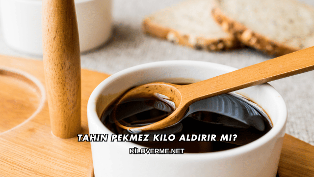 Tahin Pekmez Kilo Aldırır mı?