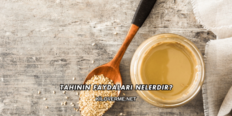 Tahinin Faydaları Nelerdir?